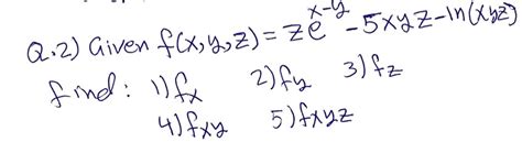 Solved Q 2 ﻿given F X Y Z Zex Y 5xyz Ln X Y Z Find