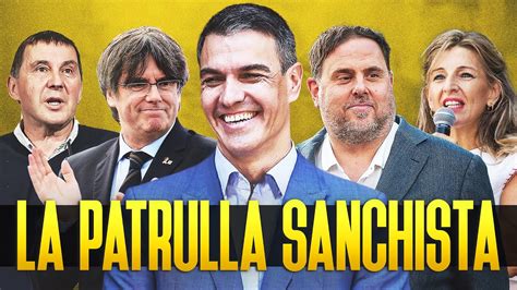 La Patrulla Sanchista El Gobierno De Pedro S Nchez Yolanda D Az