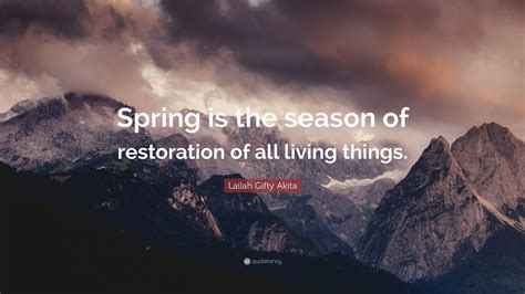 Lailah Gifty Akita Quote Spring Is The Season Of Restoration Of All