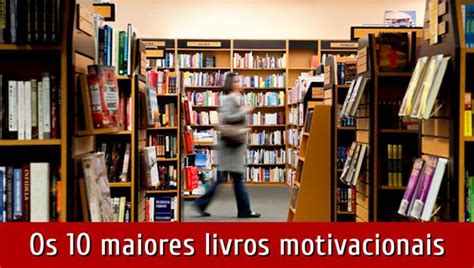 Os 10 Maiores Livros Motivacionais De Todos Os Tempos O Segredo