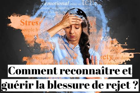 Comment Reconna Tre Et Gu Rir La Blessure De Rejet