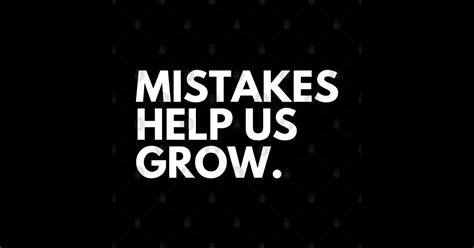 Mistakes Help Us Grow Motivational And Inspirational Saying White Mistakes Help Us Grow