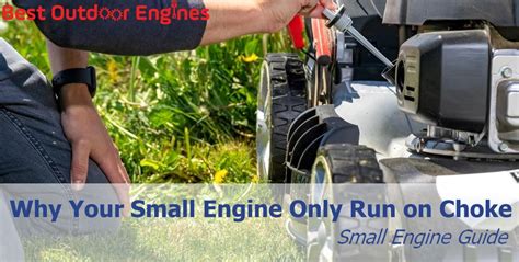 Why Your Small Engine Only Run On Choke Small Engine Guide