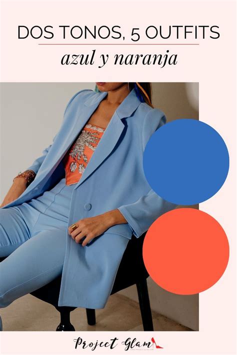 Azul Y Naranja Ideas Para Combinar Al Vestir Project Glam Como