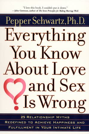 Everything You Know About Love And Sex Is Wrong By Pepper Schwartz Ph D Penguin Random House