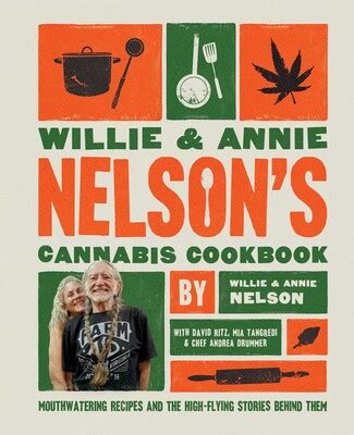 Willie and Annie Nelson's Cannabis Cookbook | Book by Willie Nelson, Annie Nelson, David Ritz ...