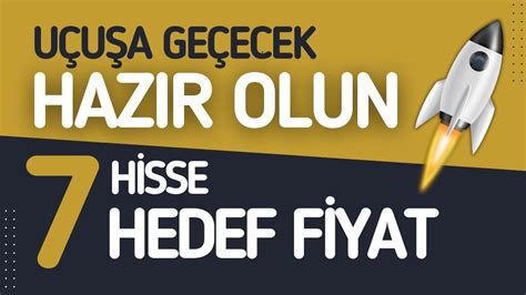 UÇUŞA GEÇECEK 7 HİSSE AYRINTILI HEDEF FİYAT ANALİZLERİ YouTube