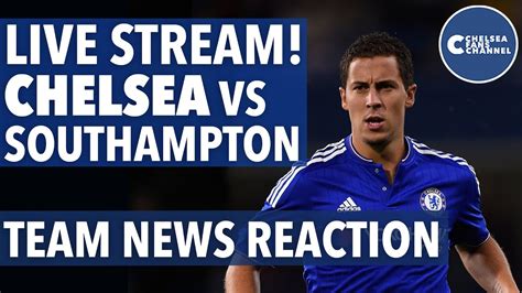 Chelsea Vs Southampton LIVE Team News Reaction YouTube