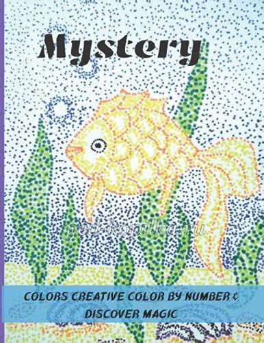 Mystery Colors Creative Color By Number And Discover Magic Color By