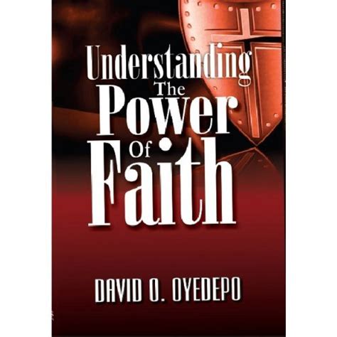 Understanding The Power Of Faith By Bishop David Oyedepo David Oyedepo