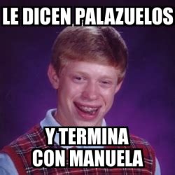 Meme Bad Luck Brian Le Dicen Palazuelos Y Termina Con Manuela