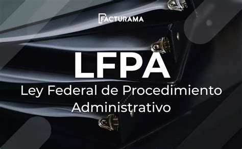 Qu Es El Lfpa Y C Mo Aplicar El Procedimiento Administrativo