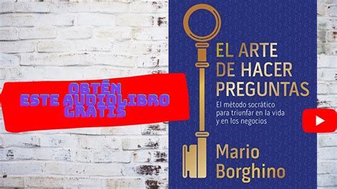 El Arte De Hacer Preguntas Audiolibro Completo Gratis De Mario Borghino