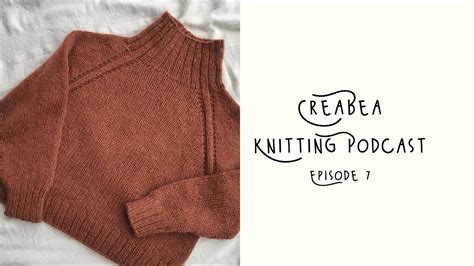 Creabea Knitting Podcast Episode 7 Sweater No 9 New Cast Ons And