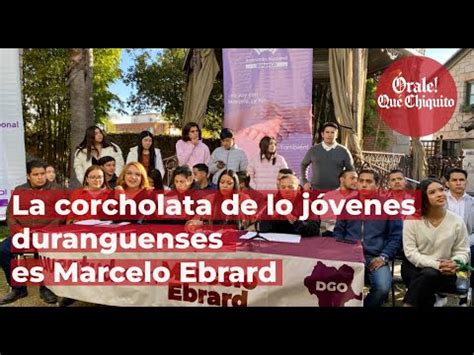 La Corcholata De Lo J Venes Duranguenses Es Marcelo Ebrard Youtube