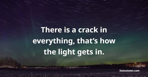 There Is A Crack In Everything Thats How The Light Gets In