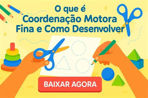 O que é Coordenação Motora Fina e Como Desenvolver