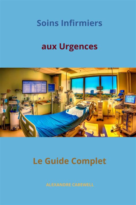 Soins Infirmiers Aux Urgences Le Guide Complet Le Guide Complet Des