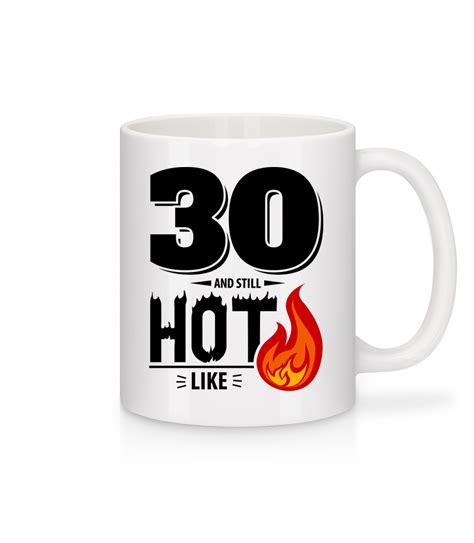 30 And Still Hot · Mug En Céramique Blanc Shirtinator