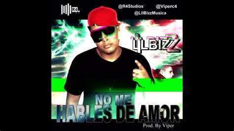 Lil Bizz No Me Hables De Amor Prod By Viper Youtube Music