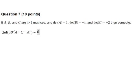 Solved If A B And C Are 4×4 Matrices And Det A 1