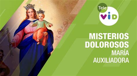 Santo Rosario A Mar A Auxiliadora Misterios Dolorosos Viernes Tele