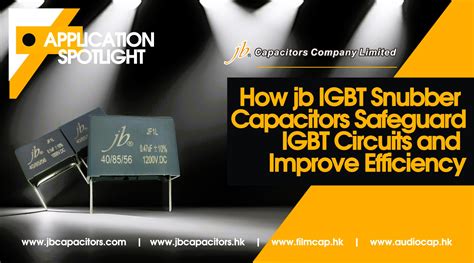 Application Spotlight How Jb JF1L IGBT Snubber Capacitors Safeguard