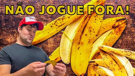 PARE IMEDIATAMENTE DE JOGAR CASCA DE BANANA FORA Incrível O QUE