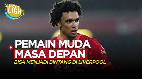 Video Termasuk Trent Alexander Arnold Berikut Pemain Muda Yang