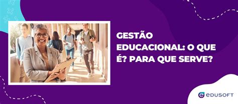 Gestao Educacional - Gestão Educacional: O que é? Para que serve?
