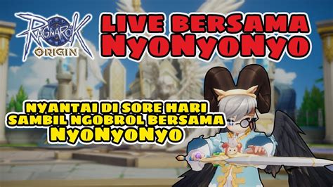 LIVE BERSAMA NyoNyoNyo Nyantai Di Sore Hari Sambil Ngobrol Ragnarok