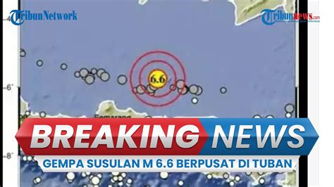 Video Gempa Kembali Guncang Tuban Jawa Timur Getaran M 6 6 Terasa