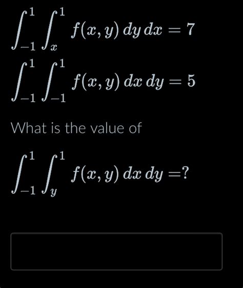 Solved ∫ 11∫x1fxydydx7∫ 11∫ 11fxydxdy5what Is The