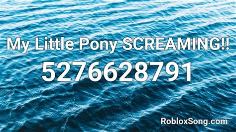 My Little Pony Screaming Roblox Id Roblox Music Codes