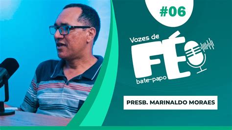 6º EP VOZES DE FÉ BATE PAPO Presb MARINALDO MORAES YouTube