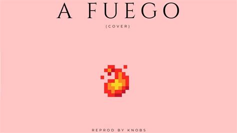 A Fuego Cover DrefQuila YouTube