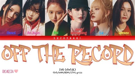 [richiesta] Ive 아이브 “off The Record” [color Coded Lyrics Han Rom Sub Ita 가사] Youtube