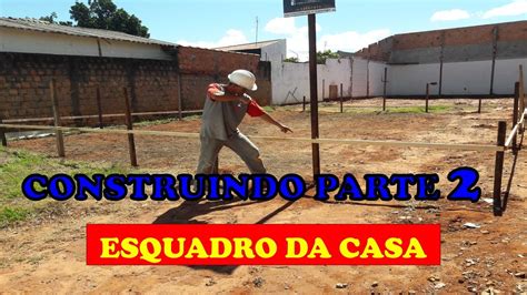 CONSTRUINDO PARTE 2 O ESQUADRO DA CASA YouTube