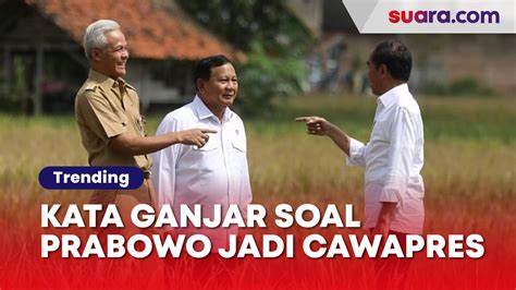 Kata Ganjar Pranowo Soal Kemungkinan Prabowo Subianto Jadi Cawapres