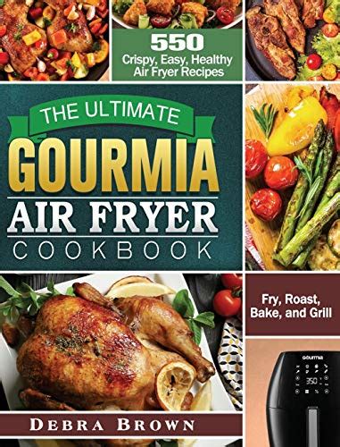 The Ultimate Gourmia Air Fryer Cookbook 550 Crispy Easy Healthy Air