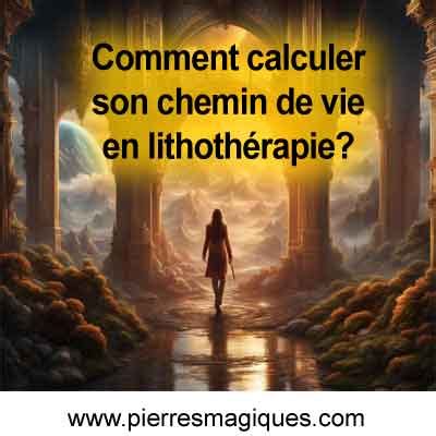 Comment calculer son chemin de vie en lithothérapie PierresMagiques