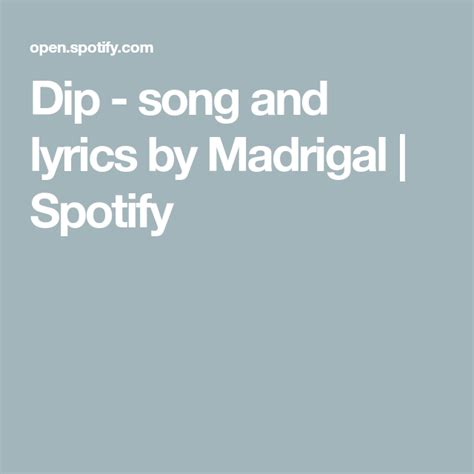 Dip Song And Lyrics By Madrigal Spotify In Songs Dips Lyrics