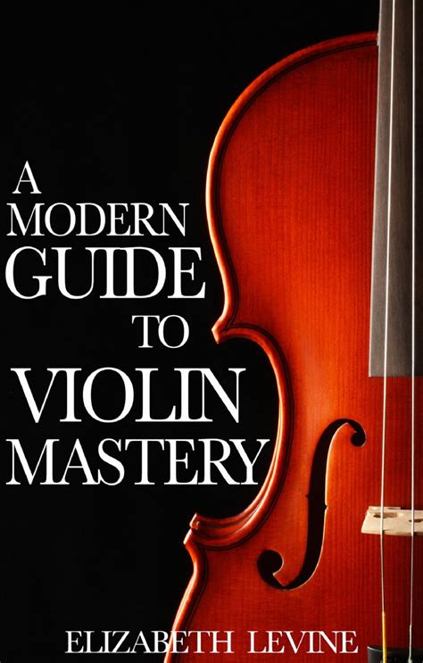 A Modern Guide To Violin Mastery Troubador Publishing