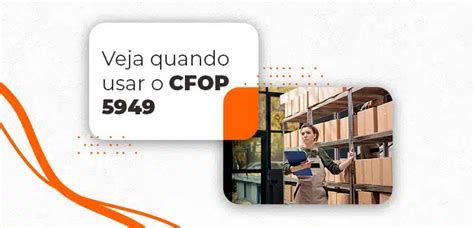 CFOP 5949 O Que É O Código E Como Usá lo No Seu Negócio