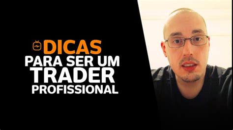 Como Ser Um Trader Profissional Youtube