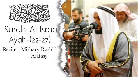 Emotional Quran Recitation Surah Al Israa Ayah 22 27 Mishary Rashid Alafasy Youtube