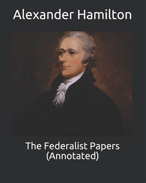 The Federalist Papers Annotated By Alexander Hamilton Goodreads