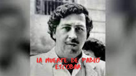 La Muerte De Pablo Escobar El Ocaso Del Patrón Youtube