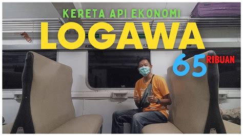 NAIK KA LOGAWA EKONOMI JARAK DEKAT AJA KERETANYA ENAK DAN NYAMAN