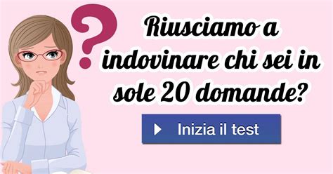 Riusciamo A Indovinare Chi Sei In Sole Domande